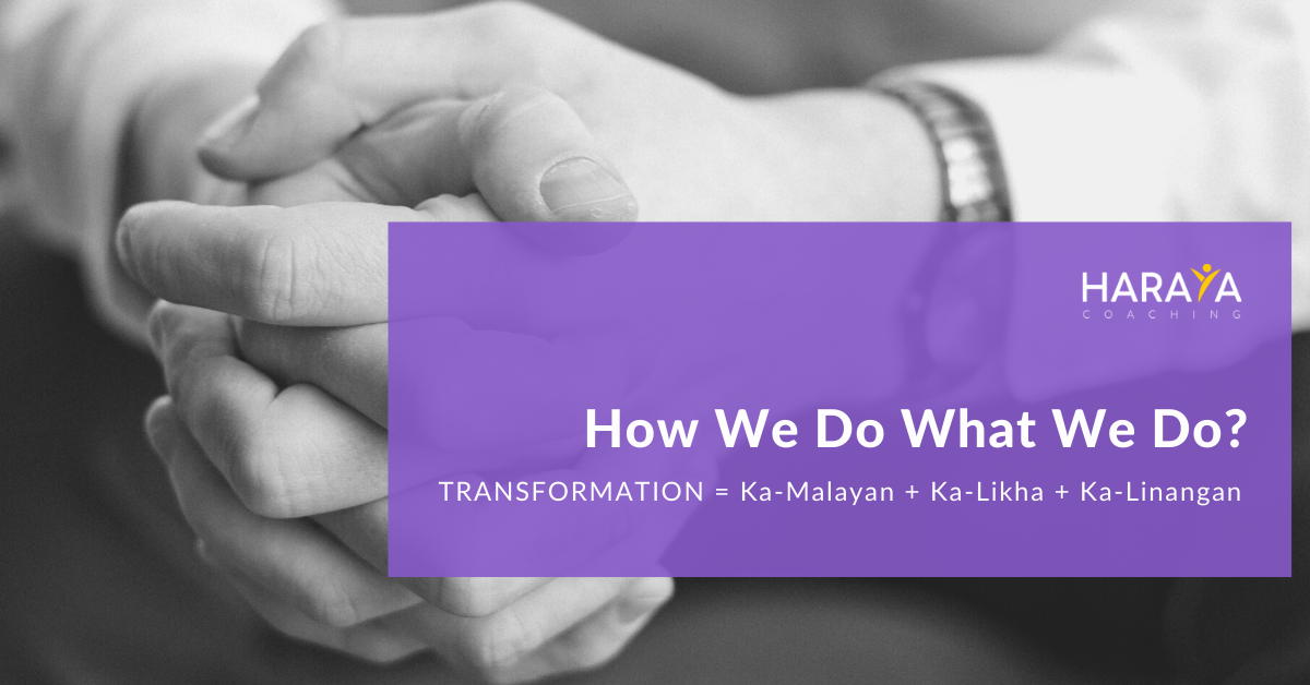 How We Do What We Do__ TRANSFORMATION = Ka-Malayan + Ka-Likha + Ka-Linangan (1)